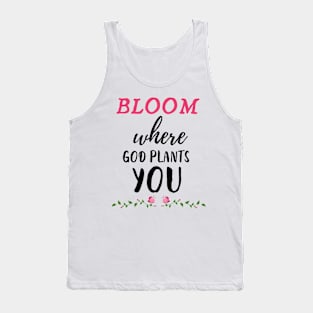 Bloom where god plants you Tank Top